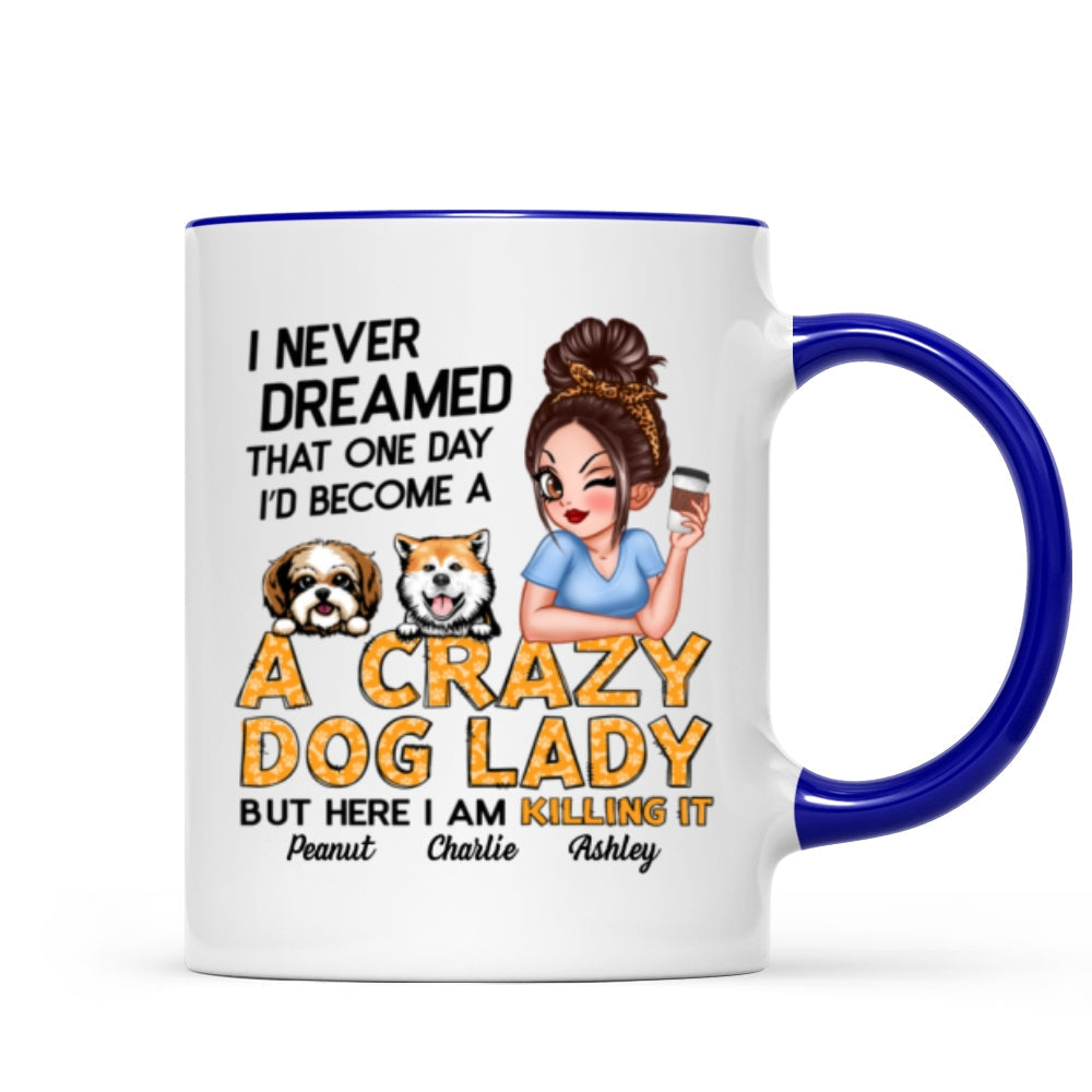 Never Dreamed One Day Become A Crazy Dog Lady Sassy Dog Mom Personalized Mug