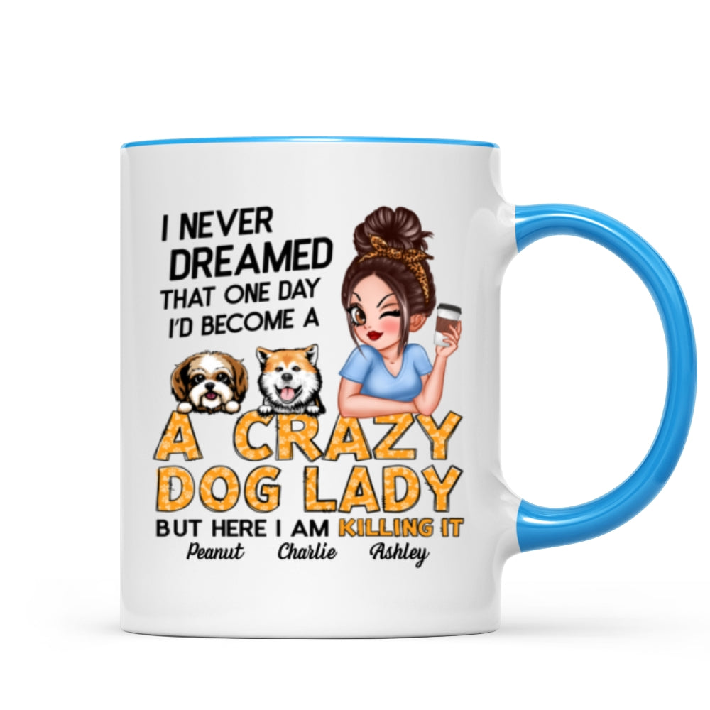 Never Dreamed One Day Become A Crazy Dog Lady Sassy Dog Mom Personalized Mug