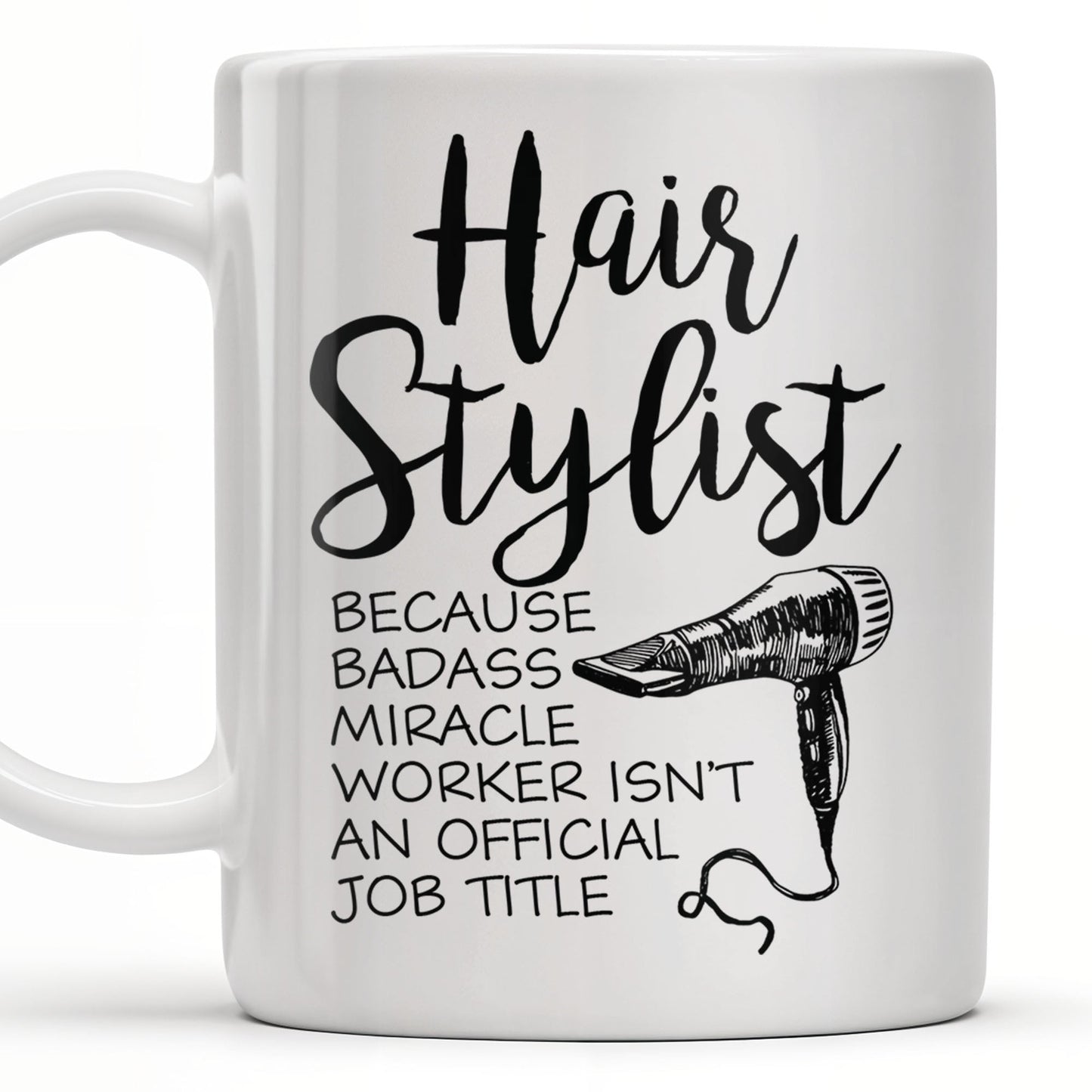 Hair Stylist Because Badass Miracle Worker - Personalized Custom Coffee Mug - JBS024_MG