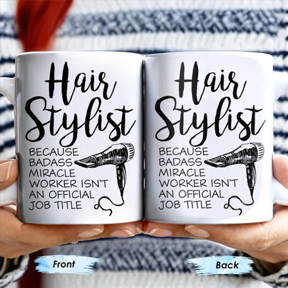 Hair Stylist Because Badass Miracle Worker - Personalized Custom Coffee Mug - JBS024_MG