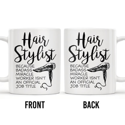 Hair Stylist Because Badass Miracle Worker - Personalized Custom Coffee Mug - JBS024_MG