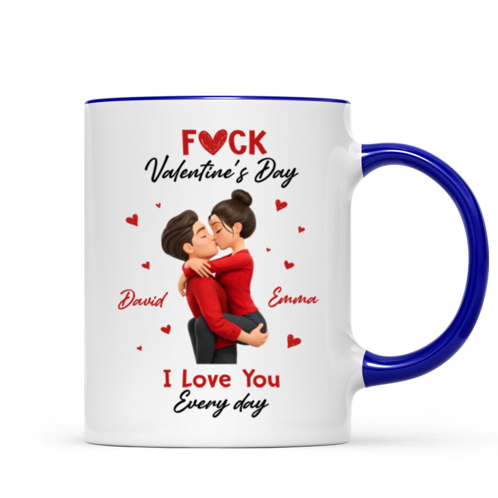 F*ck Valentine's Day I Love You Everyday - Personalized Mug - Funny Valentine's Day Gift for Her