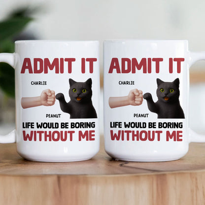 Life Would Be Boring Without Me - Personalized Mug