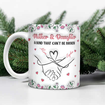 Personalized Mother & Daughter - A bond That Can't Be Broken 3D Inflated Effect Mug Gifts For Mom, Daughter HA75 898072