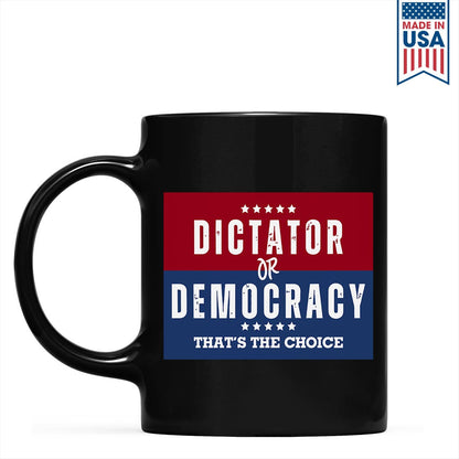 Dictator Or Democracy That's The Choice Mug