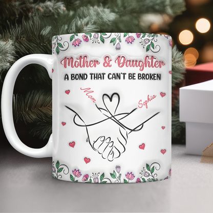 Personalized Mother & Daughter - A bond That Can't Be Broken 3D Inflated Effect Mug Gifts For Mom, Daughter HA75 898072