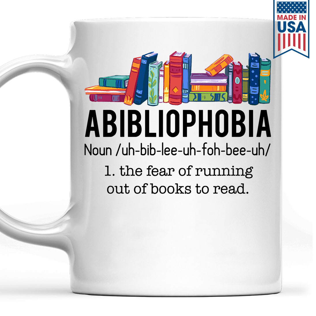 Abibliophobia The Fear Of Running Out Of Books To Read Book Lover Gift Mug