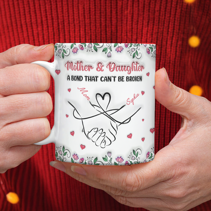 Personalized Mother & Daughter - A bond That Can't Be Broken 3D Inflated Effect Mug Gifts For Mom, Daughter HA75 898072