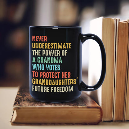 Never Underestimate The Power Of A Grandma Who Votes To Protect Her Granddaughters' Future Freedom Mug
