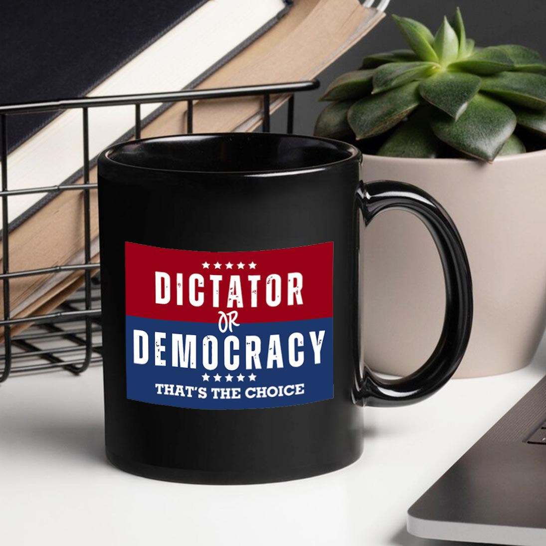 Dictator Or Democracy That's The Choice Mug