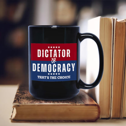 Dictator Or Democracy That's The Choice Mug