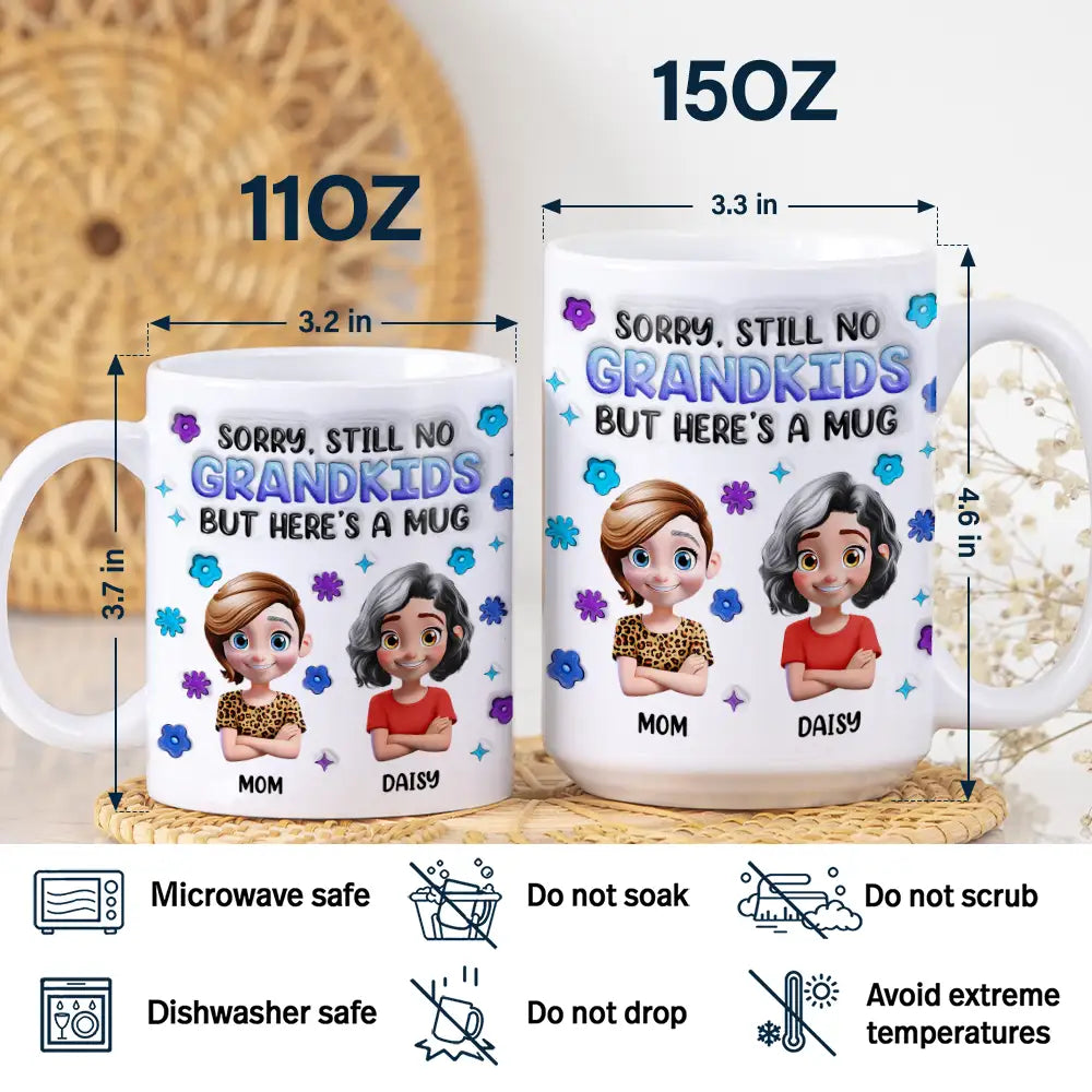 Sorry Still No Grandkids - 3D Inflated Effect Printed Mug, Personalized White Edge-to-Edge Mug