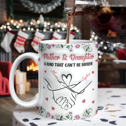 Personalized Mother & Daughter - A bond That Can't Be Broken 3D Inflated Effect Mug Gifts For Mom, Daughter HA75 898072