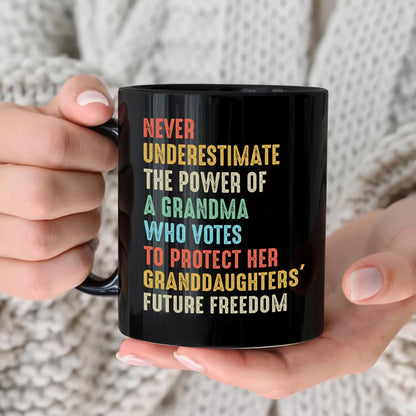 Never Underestimate The Power Of A Grandma Who Votes To Protect Her Granddaughters' Future Freedom Mug