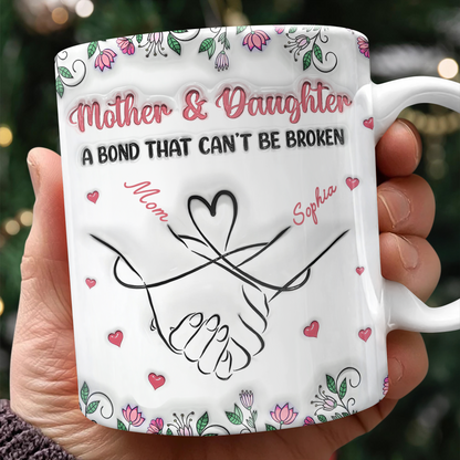 Personalized Mother & Daughter - A bond That Can't Be Broken 3D Inflated Effect Mug Gifts For Mom, Daughter HA75 898072