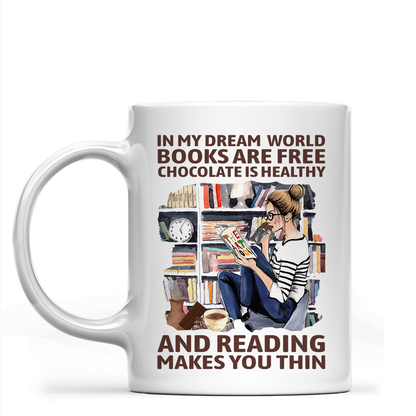 In My Dream World Books Are Free Chocolate Is Healthy And Reading Makes You Thin Book Lovers Gift Mug