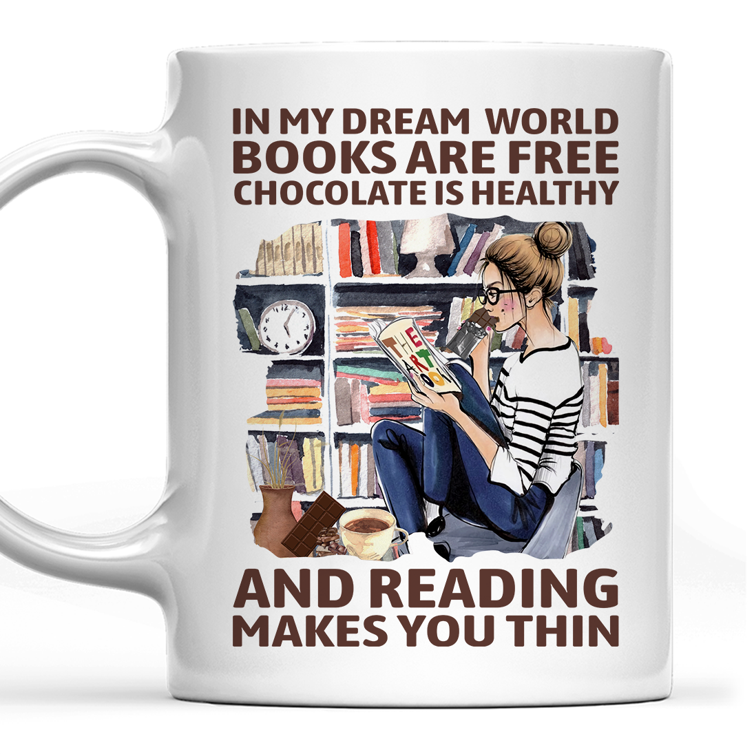 In My Dream World Books Are Free Chocolate Is Healthy And Reading Makes You Thin Book Lovers Gift Mug