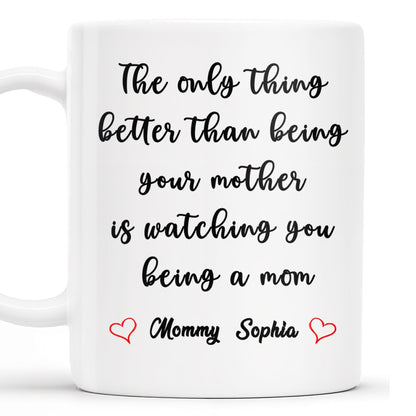 Watching You Being A Mom Heartfelt Quote Mug - Personalized Custom Coffee Mug - MOM035_MG