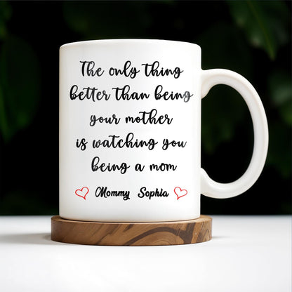 Watching You Being A Mom Heartfelt Quote Mug - Personalized Custom Coffee Mug - MOM035_MG