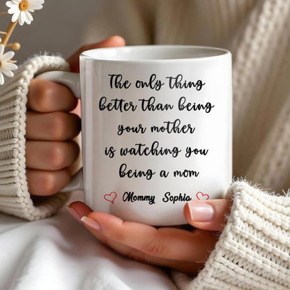 Watching You Being A Mom Heartfelt Quote Mug - Personalized Custom Coffee Mug - MOM035_MG