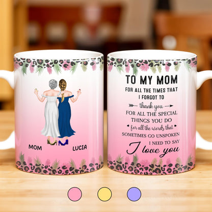 To My Mom, For All The Times That I Forgot To Thank You, Flowers and Two Women - Personalized Custom Coffee Mug - MOM065_MG