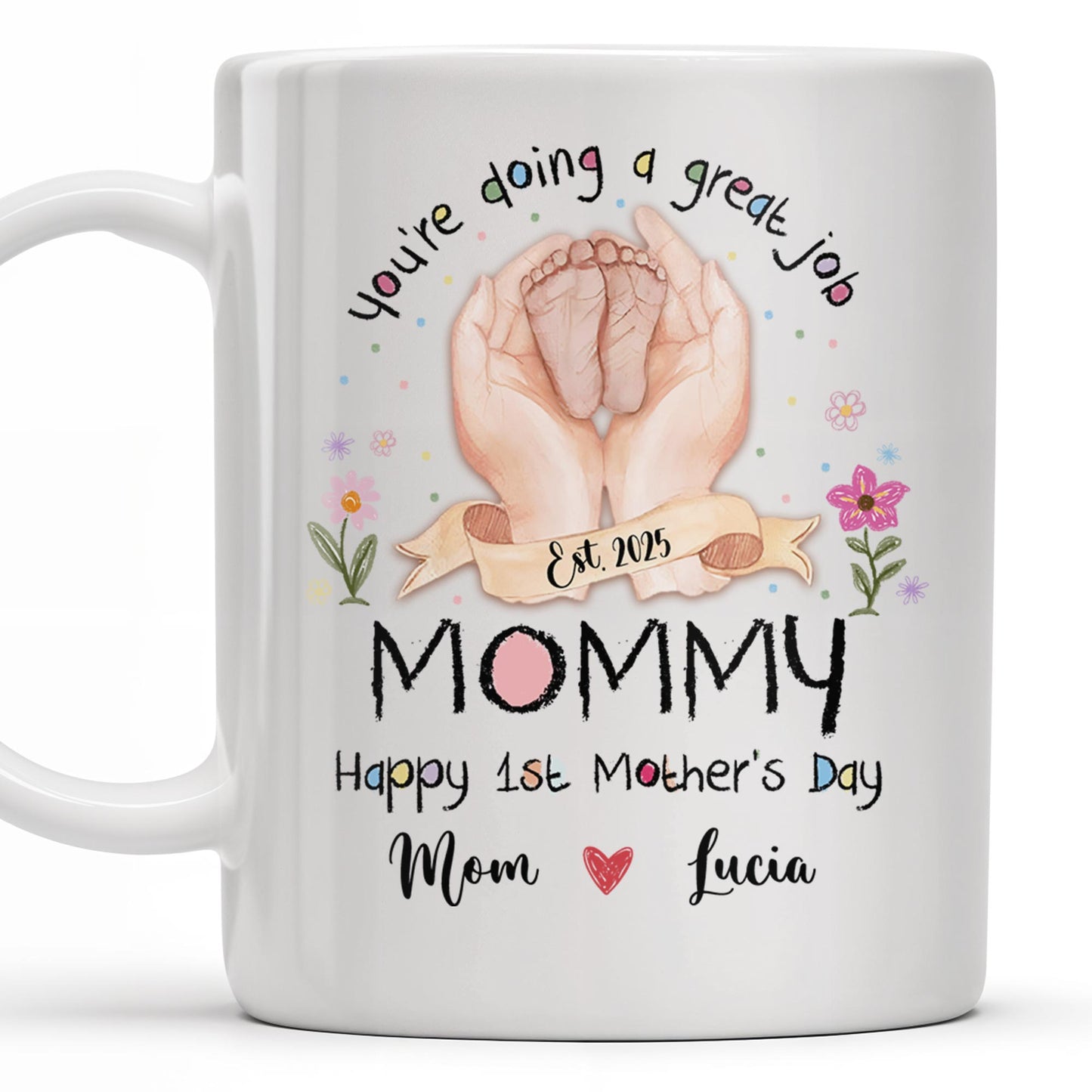 You're Doing A Great Job, Mommy Happy 1st Mother's Day, Handprints and Flowers - Personalized Custom Coffee Mug - MOM095_MG