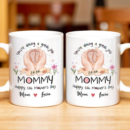 You're Doing A Great Job, Mommy Happy 1st Mother's Day, Handprints and Flowers - Personalized Custom Coffee Mug - MOM095_MG