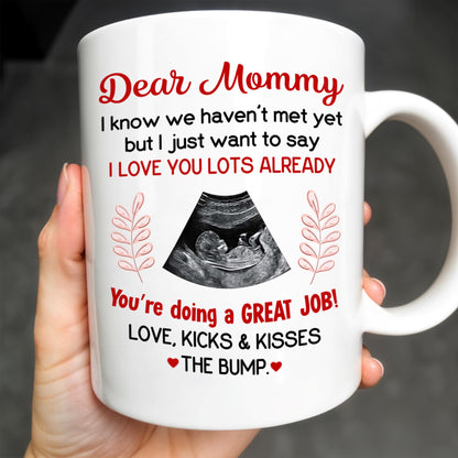Dear Mommy, I know we haven't met yet but I just want to say I love you lots already, Ultrasound Image - Personalized Custom Coffee Mug - MOM106_MG