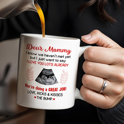 Dear Mommy, I know we haven't met yet but I just want to say I love you lots already, Ultrasound Image - Personalized Custom Coffee Mug - MOM106_MG