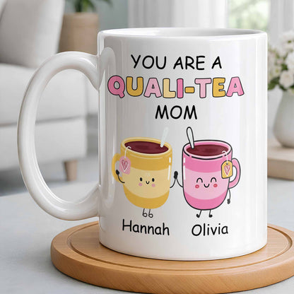 You Are A Quali-Tea Mom Tea Cups Design - Personalized Custom Coffee Mug - MOM152_MG