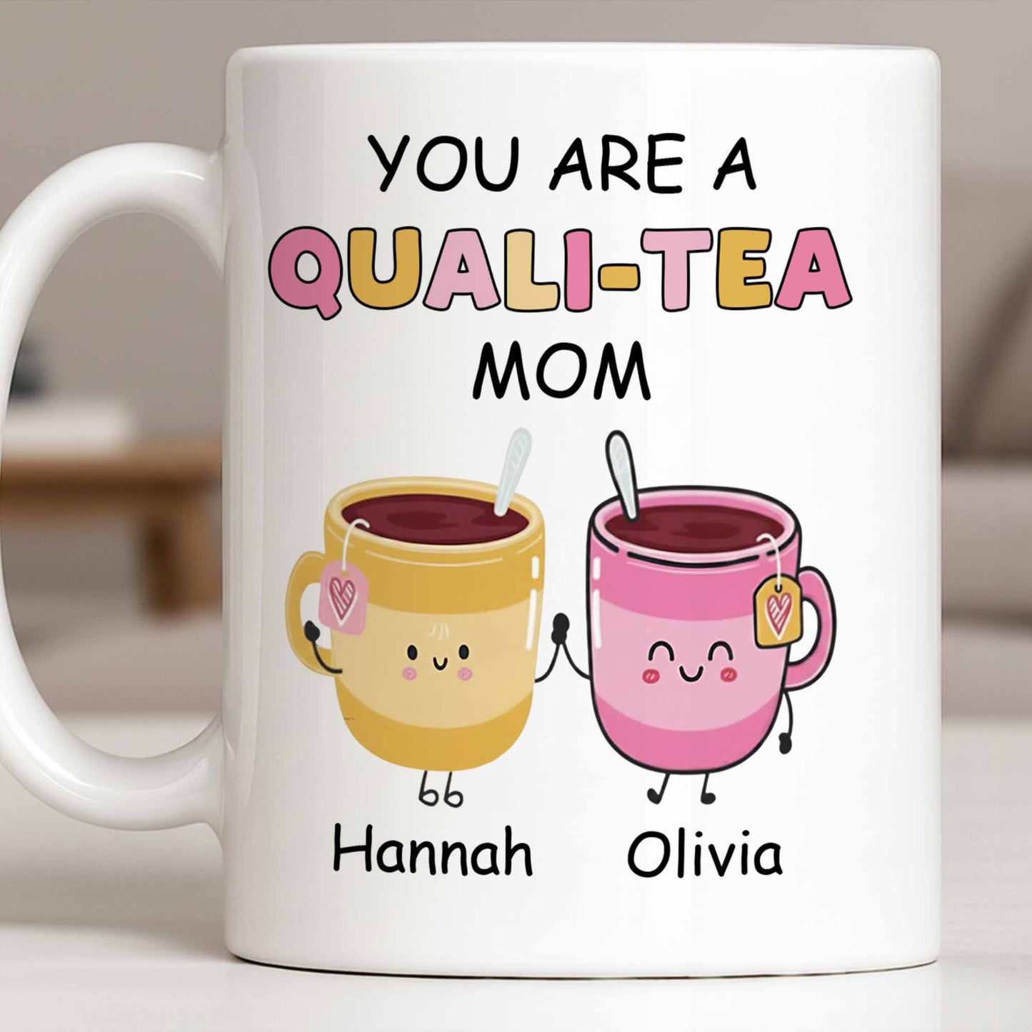 You Are A Quali-Tea Mom Tea Cups Design - Personalized Custom Coffee Mug - MOM152_MG