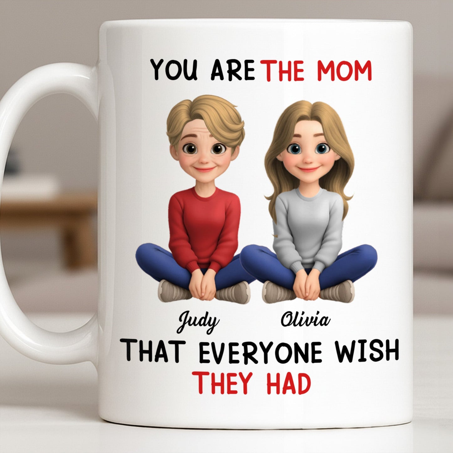 You Are The Mom That Everyone Wish They Had - Personalized Custom Coffee Mug - MOM153_MG