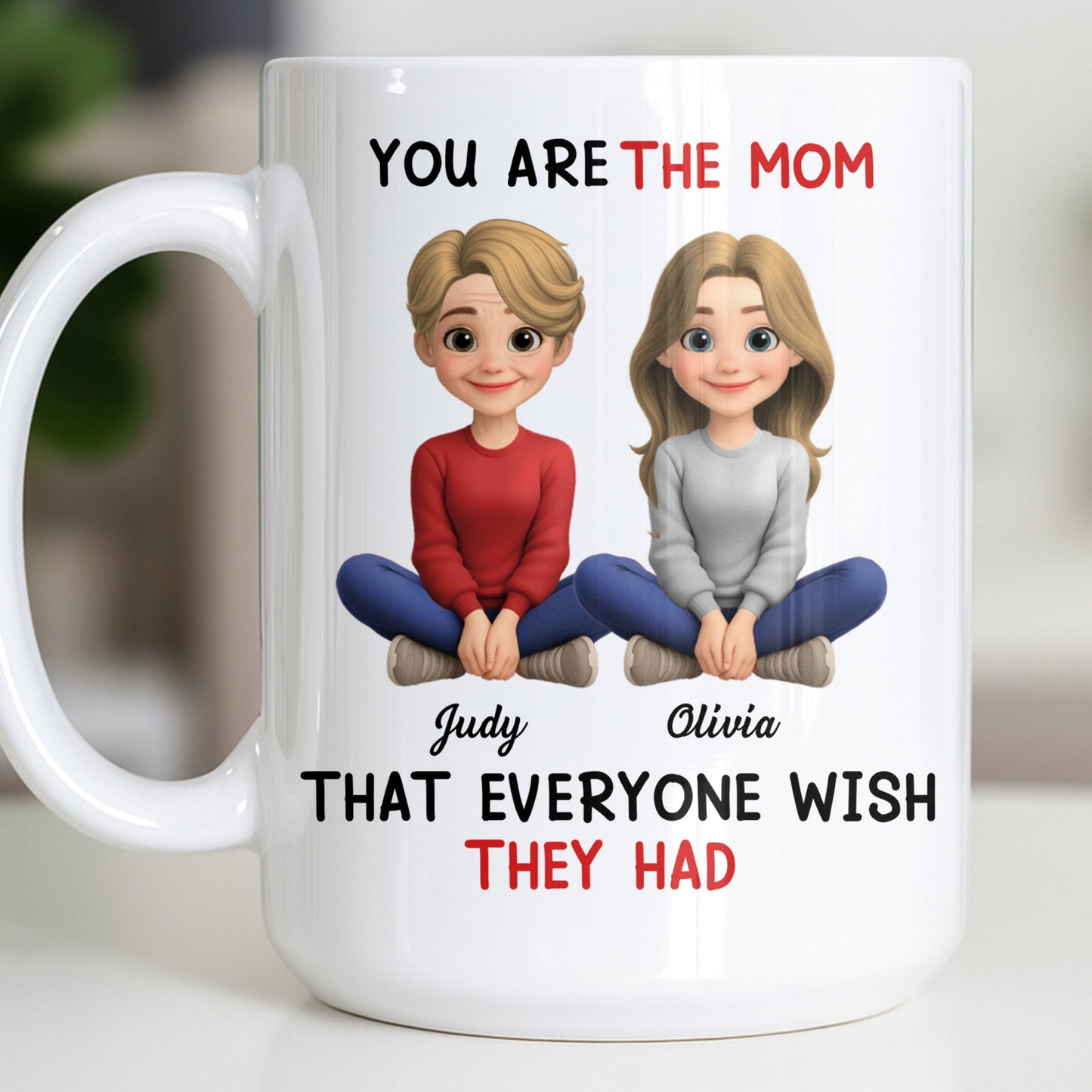 You Are The Mom That Everyone Wish They Had - Personalized Custom Coffee Mug - MOM153_MG