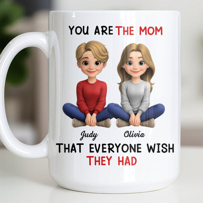 You Are The Mom That Everyone Wish They Had - Personalized Custom Coffee Mug - MOM153_MG