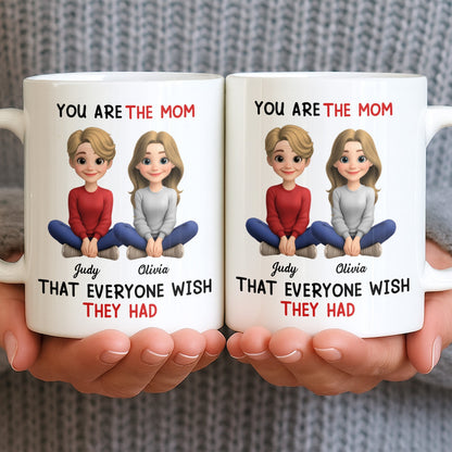 You Are The Mom That Everyone Wish They Had - Personalized Custom Coffee Mug - MOM153_MG