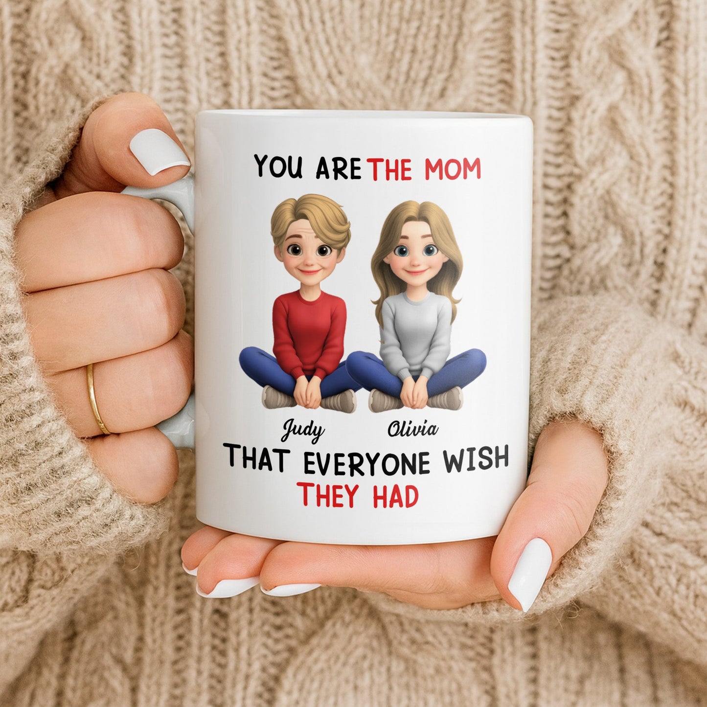 You Are The Mom That Everyone Wish They Had - Personalized Custom Coffee Mug - MOM153_MG