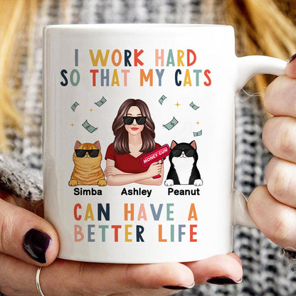 I Work Hard So That My Cat Can Have A Better Life Crazy Cat Moms Personalized Mug