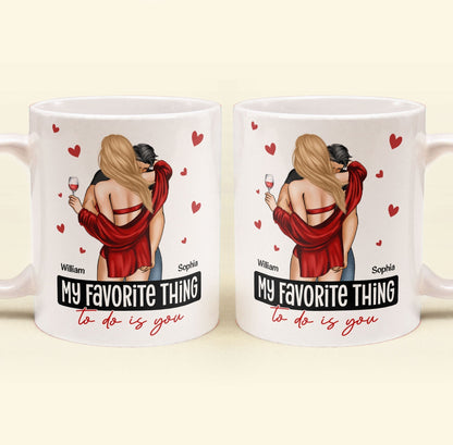 My Favorite Thing To Do Is You - Personalized Mug - Anniversary Gifts For Her, Him