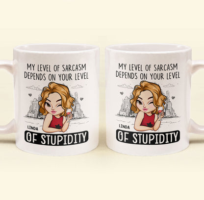 My Level Of Sarcasm Depends On Your Level Of Stupidity - Personalized Mug