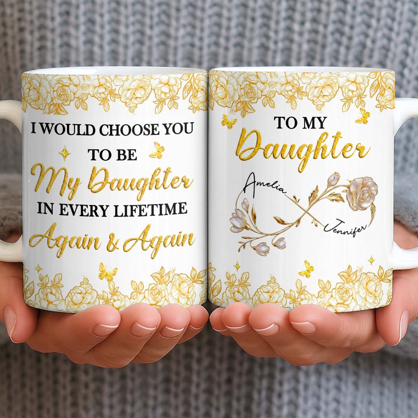 Choose You To Be My Daughter In Every Lifetime, Flowers, Butterflies - Personalized Custom Coffee Mug - NCE024_MG