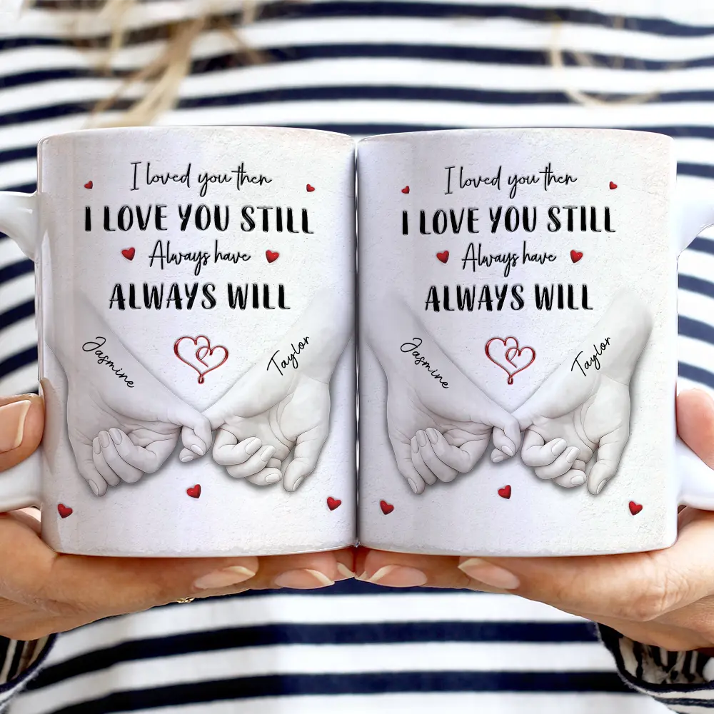 3D Inflated Effect Printed Couple Loved You Then Love You Still - Personalized White Edge-to-Edge Mug
