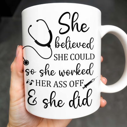 She Believed She Could So She Worked Her Ass Off & She Did, Stethoscope - Personalized Custom Coffee Mug - NUR011_MG