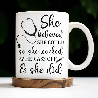 She Believed She Could So She Worked Her Ass Off & She Did, Stethoscope - Personalized Custom Coffee Mug - NUR011_MG