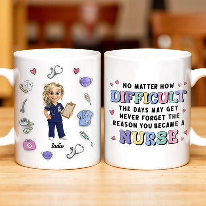 No Matter How Difficult The Days May Get, Nurse And Medical Symbols - Personalized Custom Coffee Mug - NUR019_MG