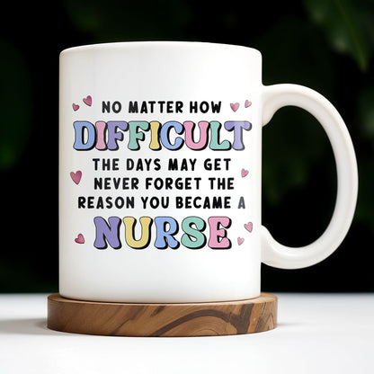 No Matter How Difficult The Days May Get, Nurse And Medical Symbols - Personalized Custom Coffee Mug - NUR019_MG