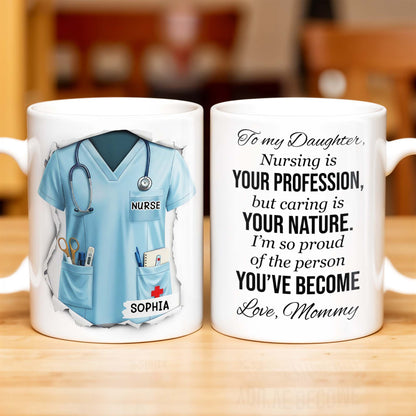 To My Daughter, Nursing Is Your Profession - Personalized Custom Coffee Mug - NUR030_MG