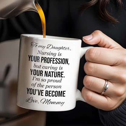 To My Daughter, Nursing Is Your Profession - Personalized Custom Coffee Mug - NUR030_MG