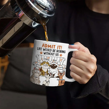 Cat Dad Admit It Life Would Be Boring Without Me - Personalized White Edge-to-Edge Mug