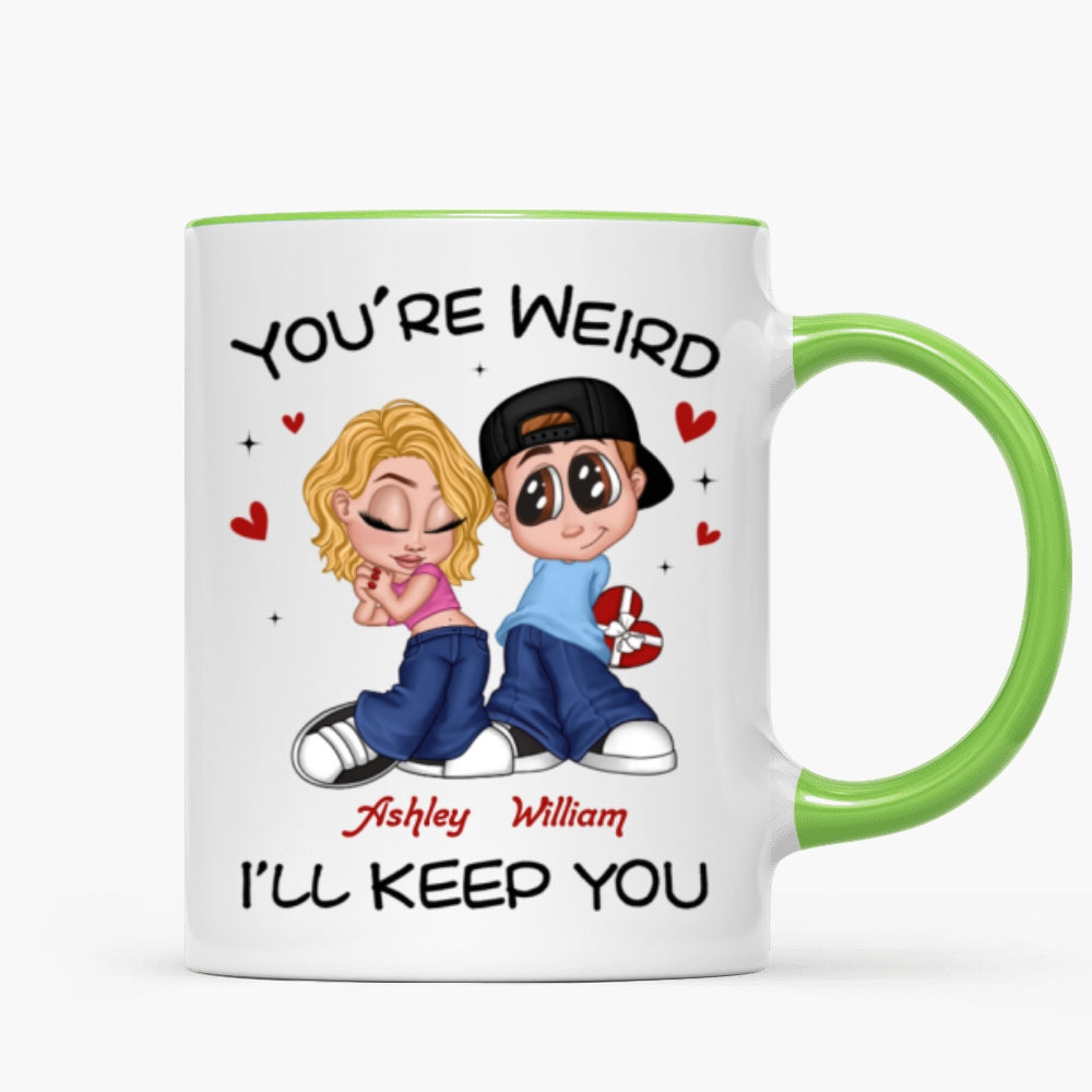You're Weird I'll Keep You Funny Gift For Her Gift For Him Personalized Mug
