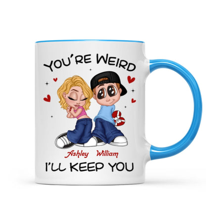 You're Weird I'll Keep You Funny Gift For Her Gift For Him Personalized Mug